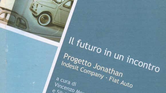 Il Futuro in un incontro. Il Progetto Jonathan – Indesit-Company/Fiat -Auto Il Futuro in un incontro. Il Progetto Jonathan – Indesit-Company/Fiat -Auto